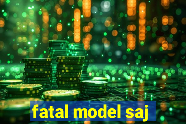 fatal model saj